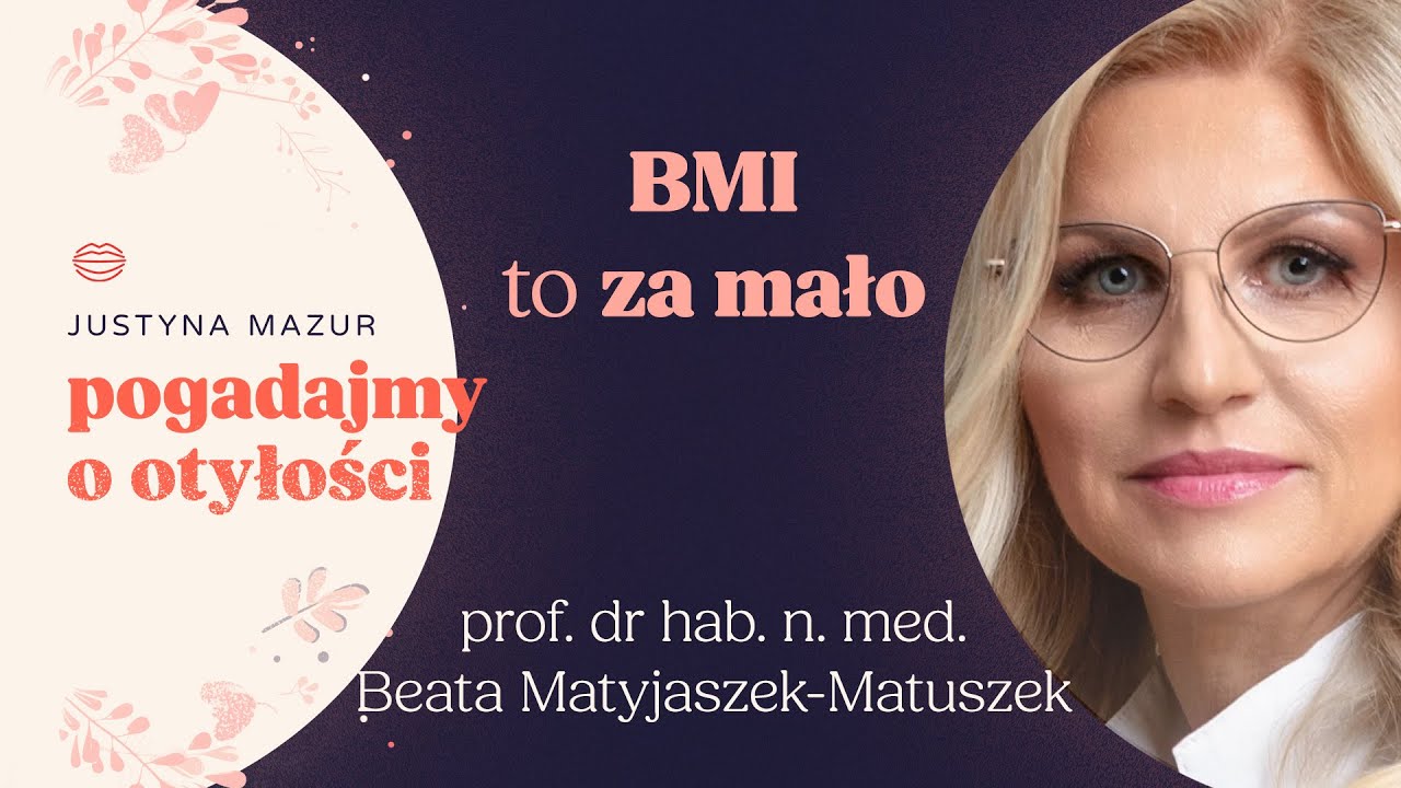 BMI to za mało, by zdiagnozować otyłość | Prof. dr hab. n. med Beata Matyjaszek-Matuszek | POO S3E1