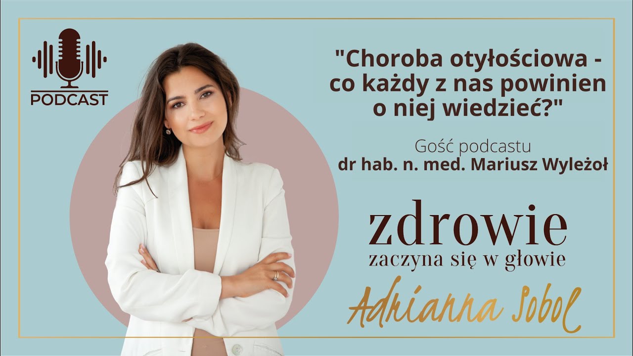 Choroba otyłościowa – co każdy z nas powinien o niej widzieć? Prof. dr hab. n. med. Mariusz Wyleżoł