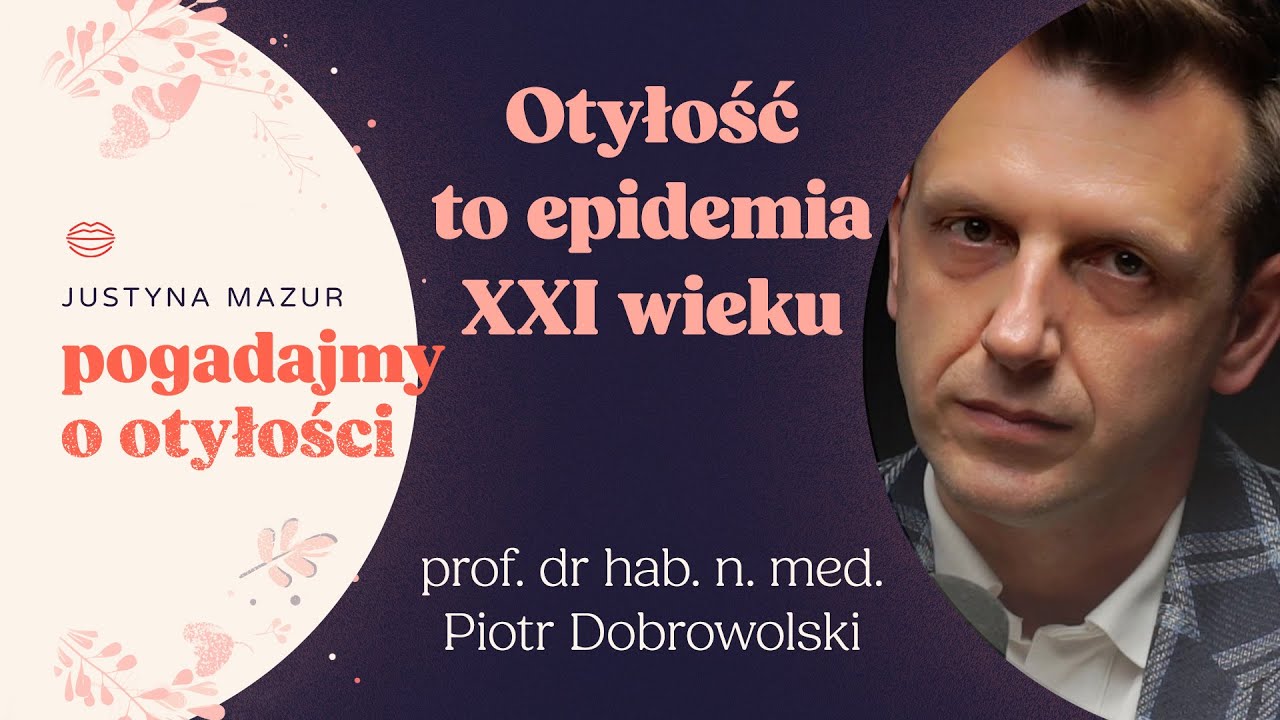 „Otyłość jest epidemią XXI wieku” Prof. dr hab. n. med. Piotr Dobrowolski